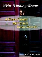 Write Winning Grants: A Grant Funder REVEALS Inside Secrets! 1414057784 Book Cover