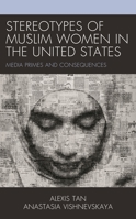 Stereotypes of Muslim Women in the United States: Media Primes and Consequences 1793628378 Book Cover