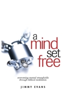 A Mind Set Free: Overcoming Mental Strongholds Through Biblical Meditation 1950113043 Book Cover