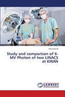 Study and comparison of 6-MV Photon of two LINACS at KIRAN 3659358185 Book Cover