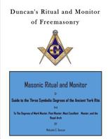 Duncan's Masonic Ritual and Monitor: Guide to the Three Symbolic Degrees of the Ancient York Rite and to the Degrees of Mark Master, Past Master, Most Excellent Master, and the Royal Arch 1169311334 Book Cover