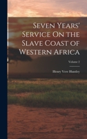 Seven Years' Service on the Slave Coast of Western Africa, Volume 2 - Primary Source Edition B0BPWFJV5Y Book Cover