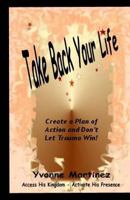 Take Back Your Life: Create a Plan of action and Don't Let Trauma Win! 1502549700 Book Cover