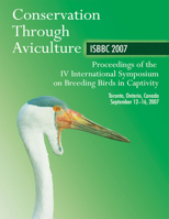 Conservation Through Aviculture: Isbbc 2007 / Proceedings of the IV International Symposium on Breeding Birds in Captivity / Toronto, Ontario, Canada / September 12-16, 2007 0888392664 Book Cover