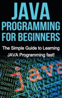 JAVA Programming for Beginners: The Simple Guide to Learning JAVA Programming fast! 1761030426 Book Cover