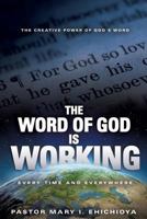 The Word of God Is Working: Every Time and Everywhere 1628390425 Book Cover