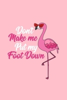 Don't Make me Put my Foot Down: Dot Grid Journal - Dont Make Me Put Foot Down Cool Flamingo Cute Halloween Gift - Pink Dotted Diary, Planner, Gratitude, Writing, Travel, Goal, Bullet Notebook 1695355520 Book Cover