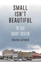 Small Isn't Beautiful: The Case Against Localism 0815740484 Book Cover