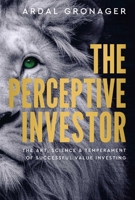 The Perceptive Investor: The Art, Science & Temperament of Successful Value Investing 1916846084 Book Cover