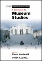 A Companion to Museum Studies (Blackwell Companions in Cultural Studies)