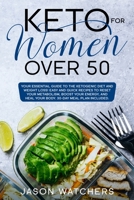 Keto for Women Over 50: Your Essential Guide to Ketogenic Diet and Meal Prep for Beginners. Easy Recipes to Reset Your Metabolism, Boost Your Energy, and Heal Your Body. Bonus: 30-Day Meal Plan B08GRQ939V Book Cover