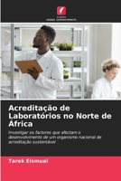 Acreditação de Laboratórios no Norte de África: Investigar os factores que afectam o desenvolvimento de um organismo nacional de acreditação sustentável 6205071649 Book Cover
