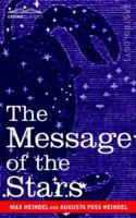 Message of the Stars: An Esoteric Exposition of Natal and Medical Astrology Explaining the Arts of Reading the Horoscope and Diagnosing Disease (Forgotten Books) 1478377488 Book Cover