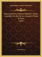 Remerciement A Messire Michel Le Masle, Conseiller Du Roy En Ses Conseils D'Estat Et Prive (1643) 1169626564 Book Cover