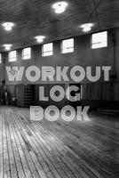 Workout Log Book: Bodybuilding Journal, Fitness Tracker Journal, Fitness Log Book, Gym Log Book For Men & Women, 6 x 9, 120 Pages 1708372687 Book Cover