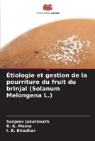 Étiologie et gestion de la pourriture du fruit du brinjal (Solanum Melongena L.) 6207769163 Book Cover