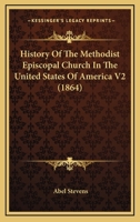History Of The Methodist Episcopal Church In The United States Of America V2 0548699283 Book Cover