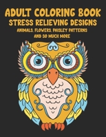 Adult Coloring Book: 50+ Gorgeous Animals, Flowers, Paisley Patterns And So Much More Stress Relieving Designs B08SP48ZTG Book Cover