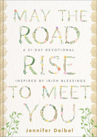 May the Road Rise to Meet You: A 31-Day Devotional Inspired by Irish Blessings 080074599X Book Cover