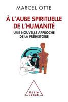 A L'Aube Spirituelle de L'Humanite: Une Nouvelle Approche de La Prehistoire 2738127991 Book Cover