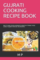 GUJRATI COOKING RECIPE BOOK: WAY TO WIN YOUR HUSBAND'S HEART BY TRYING THESE LOVELY GUJRATI SPECIAL VEG RECIPES 1672231639 Book Cover