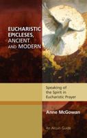 Eucharistic Epicleses, Ancient and Modern: Speaking Of The Spirit In Eucharistic Prayers 081466315X Book Cover