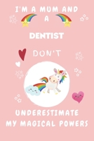 I'm A Mum And A Dentist Don't Underestimate My Magical Powers: Perfect Gag Gift For A Truly Magical Mother and Dentist | Blank Lined Notebook Journal ... 6 x 9 Format | Office | Humour and Banter 1675264996 Book Cover