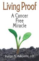 Living Proof: A Cancer Free Miracle 097948054X Book Cover