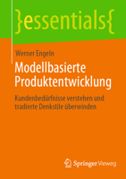 Modellbasierte Produktentwicklung: Kundenbedürfnisse verstehen und tradierte Denkstile überwinden (essentials) 3658385340 Book Cover