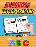 Alphabet Letter Tracing: Writing Workbook for Preschoolers, Practice Handwriting For Kids B08CW9LTNN Book Cover