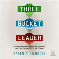 The 3 Bucket Leader: A Simple Framework to Energize Your Employees, Inspire Your Team, and Fire Up Your Followers B0FBK73VGP Book Cover