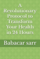 A Revolutionary Protocol to Transform Your Health in 24 Hours B0F4QY7YSB Book Cover