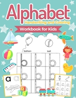 Alphabet Handwriting and Coloring Workbook For Kids: Perfect Alphabet Tracing Activity Book with Colors, Shapes, Pre-Writing for Toddlers and Preschoolers 606952845X Book Cover