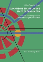Klimatische Stadtplanung Statt Grunkosmetik: 50 Jahre Rahmengebendes Gesamtkonzept Fur Frankfurt 3786128790 Book Cover