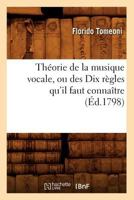 Tha(c)Orie de La Musique Vocale, Ou Des Dix Ra]gles Qu'il Faut Connaa(r)Tre (A0/00d.1798) 2012772374 Book Cover