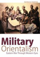 Military Orientalism: Eastern War Through Western Eyes 0199333424 Book Cover
