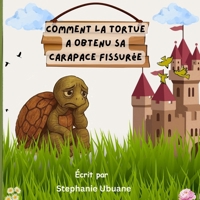 Comment la Tortue a Obtenu sa Carapace Fissurée: Une histoire intemporelle pour les enfants sur l'honnêteté, la gentillesse et les conséquences de la ... (Tortoise the Trickster) (French Edition) B0HD7ZQCY1 Book Cover