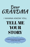 Dear Grandma Guided Journal For Memory Keepsake, I Wanna Know You, Tell Me Your Life Story: A Special Journal For Grandmothers To Share Their Story B0DSDLFMQJ Book Cover