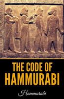 The Code of Hammurabi King of Babylon, About 2250 B.C.: Autographed Text, Transliteration, Translation, Glossary, Index of Subjects, Lists of Proper ... Numerals, Corrections and Erasures; 2nd ed. 1535413689 Book Cover