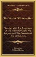 The Works of Lactantius 1015533841 Book Cover