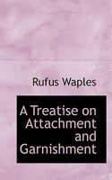 A Treatise on Attachment and Garnishment (Classic Reprint) 1240041861 Book Cover