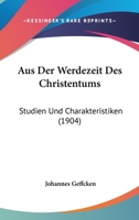 Aus Der Werdezeit Des Christentums: Studien Und Charakteristiken... 1160308683 Book Cover