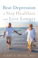 Beat Depression to Stay Healthier and Live Longer: A Guide for Older Adults and Their Families 081089565X Book Cover