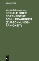 Soziale Oder Forensische Schuldf�higkeit (Zurechnungsf�higkeit): Zwei Kriminalanthropologische Grundstudien �ber Determination Und Freiheit Im Raum Humaner Zeitlichkeit Und Zur Funktion Der Schuldf�hi 3110136112 Book Cover