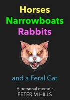 Horses, Narrowboats, Rabbits and a Feral Cat: A personal memoir 1803696583 Book Cover