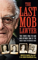 The Last Mob Lawyer: True Stories from the Man Who Defended Some of the Biggest Names in Organized Crime 1637634277 Book Cover