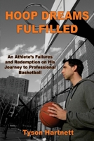 Hoop Dreams Fulfilled: An Athlete's Failures and Redemption on His Journey to Professional Basketball 1507855788 Book Cover