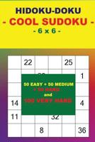 Hidoku-Doku - Cool Sudoku - 6 X 6 -: 50 Easy + 50 Medium + 50 Hard and 100 Very Hard. This Is the Perfect Book for You. 1720898855 Book Cover