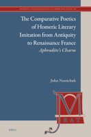 The Comparative Poetics of Homeric Literary Imitation from Homer to Renaissance France: Aphrodite's Charm (Medieval and Renaissance Authors and Texts) 9004720863 Book Cover