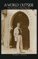 A World Outside: The Fiction of Paul Bowles 029279035X Book Cover